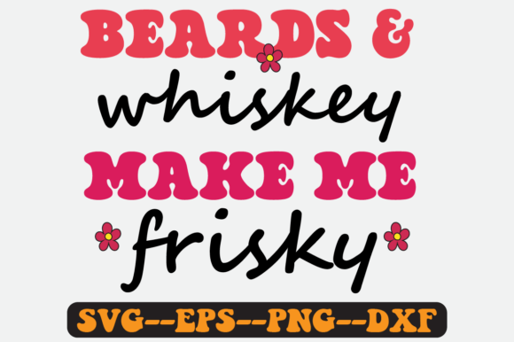 Beards Whiskey Make Me Frisky Svg: Graphics for Fun Crafts