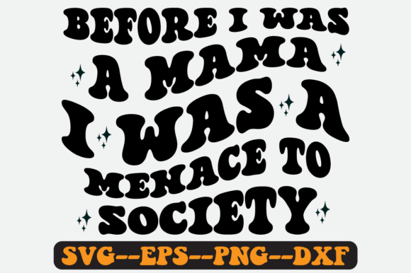 Before I Was a Mama I Was a Menace Svg Graphics Review