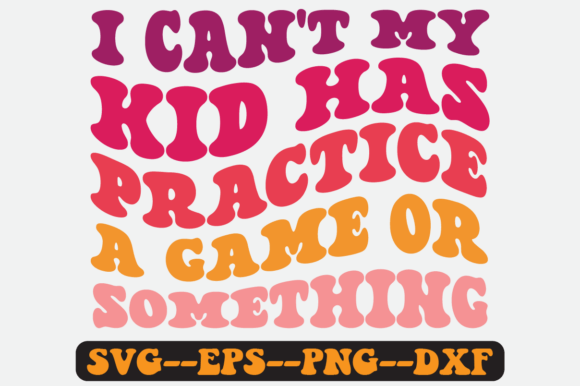 I Can t My Kid Has Practice a Game Svg for Graphics and Crafts