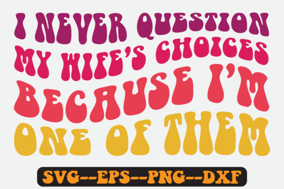 I Never Question My Wife s Choices Svg Graphics in Crafts