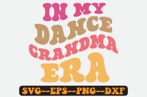 In My Dance Grandma Era Groovy Retro Svg for Graphics & Crafts