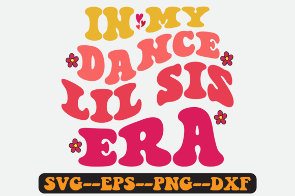 In My Dance Lil Sis Era Groovy Retro Svg Review