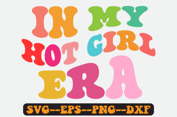 In My Hot Girl Era Groovy Retro Svg Graphics for Crafts