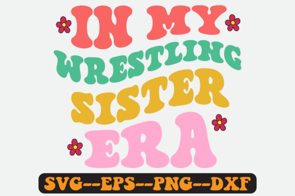 In My Wrestling Sister Era Retro Svg Review