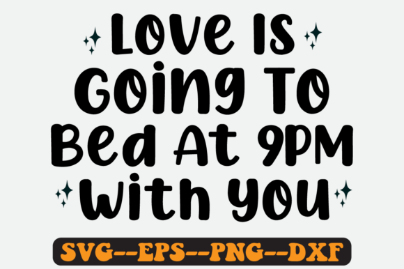 Love is Going to Bed at 9 PM with You Graphics in Crafts