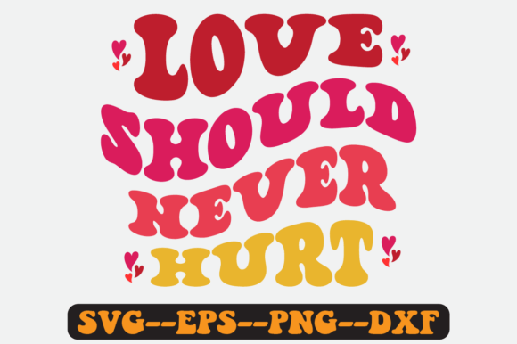 Love Should Never Hurt Groovy Retro Svg: A Graphics & Crafts Review