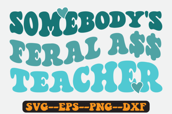 Somebody s Feral Teacher Retro Svg: Graphics for Crafts