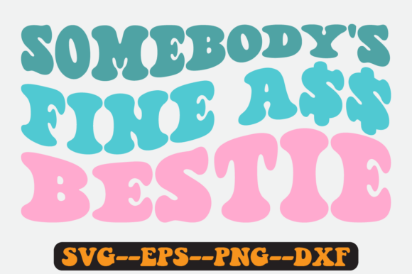 Somebody s Fine Bestie Groovy Retro Svg for Graphics