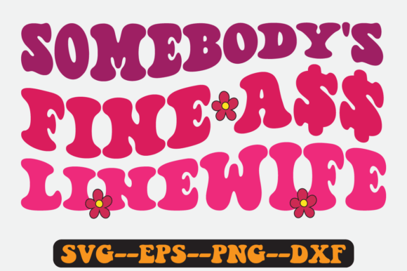 Somebody s Fine Linewife Retro Svg for Graphics & Crafts