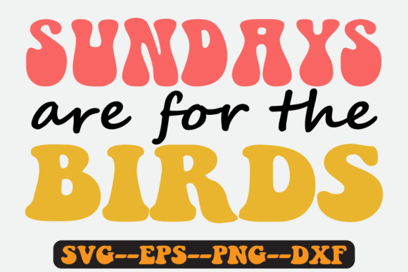 Sundays Are for the Birds Retro Svg: A Fresh Graphics Pick for Crafts
