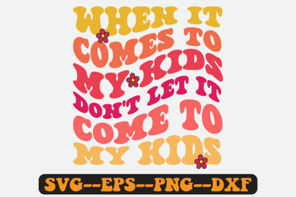 When İt Comes to My Kids Retro Svg: A Graphic Design Asset for Crafts